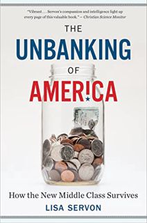 [Access] EPUB KINDLE PDF EBOOK The Unbanking Of America: How the New Middle Class Survives by  Lisa