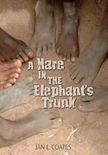 [Get] [PDF EBOOK EPUB KINDLE] A Hare in the Elephant’s Trunk by  Jan L Coates 💜