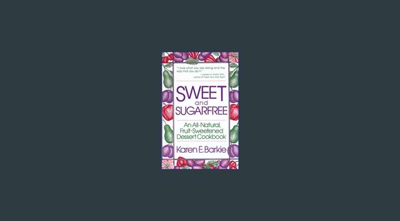 Read eBook [PDF] ⚡ Sweet and Sugar Free: An All Natural Fruit-Sweetened Dessert Cookbook     Pa