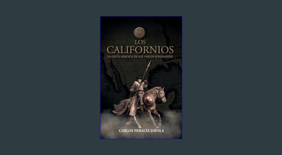 PDF/READ ✨ Los Californios: La gesta heroica de las vascos sonorenses (Spanish Edition)     Pap