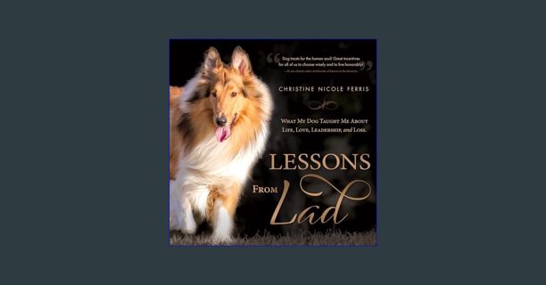 EBOOK [PDF] Lessons from Lad: What My Dog Taught Me About Life, Love, Leadership, and Loss     Hard
