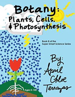 [Get] [PDF EBOOK EPUB KINDLE] Botany: Plants, Cells and Photosynthesis (Super Smart Science) by  Apr