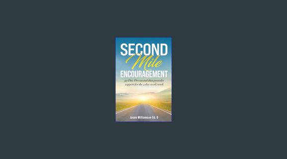 READ [PDF] ⚡ Second Mile Encouragement: 90 Day Devotional that provides support for the 5 day w