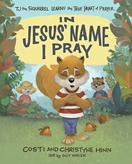 Get [PDF EBOOK EPUB KINDLE] In Jesus' Name I Pray: TJ the Squirrel Learns the True Heart of Prayer b