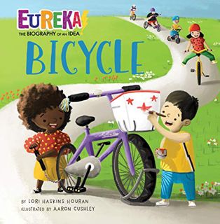 Read EBOOK EPUB KINDLE PDF Bicycle: Eureka! The Biography of an Idea by  Lori Haskins Houran &  Aaro