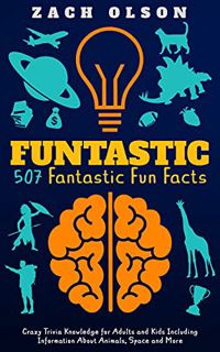 VIEW [KINDLE PDF EBOOK EPUB] Funtastic! 507 Fantastic Fun Facts: Crazy Trivia Knowledge for Kids and