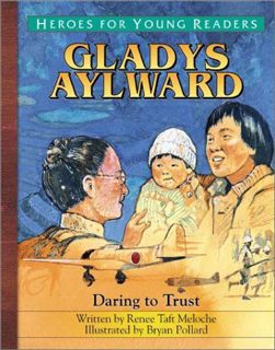 VIEW [KINDLE PDF EBOOK EPUB] Gladys Aylward: Daring to Trust (Heroes for Young Readers) by  Renee Ta