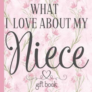 [Get] EPUB KINDLE PDF EBOOK What I Love About My Niece Gift Book: 25 Unique Prompted Fill-in the Bla