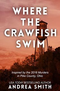 VIEW [KINDLE PDF EBOOK EPUB] Where the Crawfish Swim: Inspired by the Pike County Massacre by  Andre