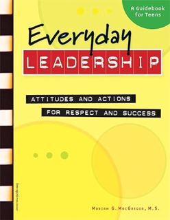 READ [KINDLE PDF EBOOK EPUB] Everyday Leadership: Attitudes and Actions for Respect and Success (A g