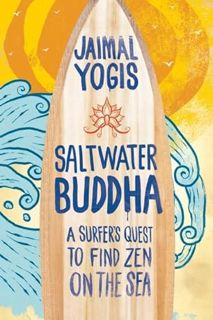[Read] PDF EBOOK EPUB KINDLE Saltwater Buddha: A Surfer's Quest to Find Zen on the Sea by  Jaimal Yo