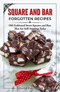 Get EBOOK EPUB KINDLE PDF Squares and Bars Forgotten Recipes: Old-Fashioned Classic Squares and Bars