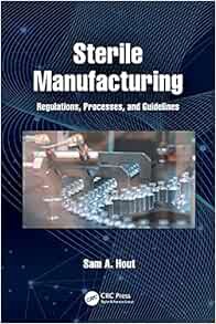 [Access] EBOOK EPUB KINDLE PDF Sterile Manufacturing: Regulations, Processes, and Guidelines by Sam