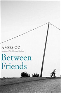 [View] [KINDLE PDF EBOOK EPUB] Between Friends by  Amos Oz &  Sondra Silverston 📭
