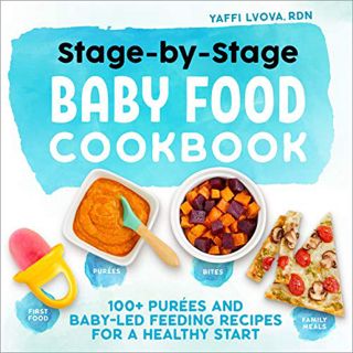Read [KINDLE PDF EBOOK EPUB] Stage-By-Stage Baby Food Cookbook: 100+ Purées and Baby-Led Feeding Rec