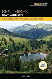 [ACCESS] EPUB KINDLE PDF EBOOK Best Hikes Salt Lake City: The Greatest Vistas, Waterfalls, and Wildf