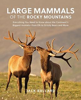 [ACCESS] [EBOOK EPUB KINDLE PDF] Large Mammals of the Rocky Mountains: Everything You Need to Know a