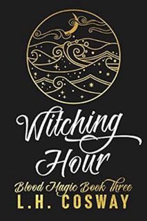ACCESS EPUB KINDLE PDF EBOOK Witching Hour: Blood Magic Book 3 by L.H. Cosway 📨