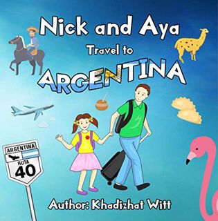 View [EPUB KINDLE PDF EBOOK] Nick and Aya Travel to Argentina (Nick and Aya Travel the World Book 1)