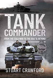 [Read] [EPUB KINDLE PDF EBOOK] Tank Commander: From the Cold War to the Gulf and Beyond by  Stuart C