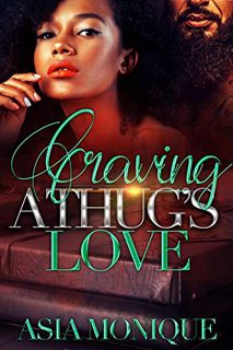 [ACCESS] [EPUB KINDLE PDF EBOOK] Craving A Thug's Love: an arranged marriage romance by  Asia Moniqu