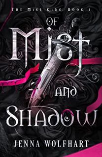 Access [KINDLE PDF EBOOK EPUB] Of Mist and Shadow (The Mist King Book 1) by  Jenna Wolfhart 💞