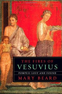 [READ] [EBOOK EPUB KINDLE PDF] The Fires of Vesuvius: Pompeii Lost and Found by  Mary Beard 📙