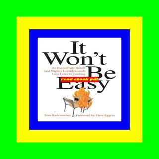 READDOWNLOAD!% It Won't Be Easy An Exceedingly Honest (and Slightly Unprofessional) Love Letter to