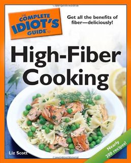 GET [KINDLE PDF EBOOK EPUB] The Complete Idiot's Guide to High-Fiber Cooking by  Liz Scott 📘