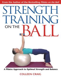 ACCESS PDF EBOOK EPUB KINDLE Strength Training on the Ball: A Pilates Approach to Optimal Strength a
