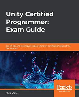 [GET] [PDF EBOOK EPUB KINDLE] Unity Certified Programmer: Exam Guide: Expert tips and techniques to