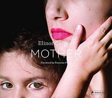 Get EPUB KINDLE PDF EBOOK Mother by  Elinor Carucci &  Francine Prose 💑