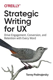 Access PDF EBOOK EPUB KINDLE Strategic Writing for UX: Drive Engagement, Conversion, and Retention w