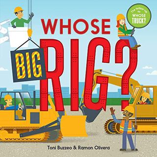 Read EBOOK EPUB KINDLE PDF Whose Big Rig? (A Guess-the-Job Book) by  Toni Buzzeo &  Ramon Olivera 💖