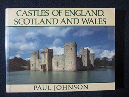 READ EPUB KINDLE PDF EBOOK Castles of England Scotland and Wales by  Paul Johnson 📬