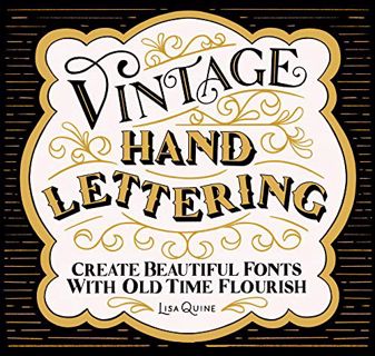 Read PDF EBOOK EPUB KINDLE Vintage Hand Lettering: Create Beautiful Fonts with Old Time Flourish by