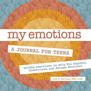 View [EBOOK EPUB KINDLE PDF] My Emotions: A Journal for Teens: Guided Exercises to Help You Express,