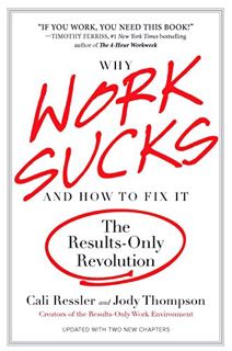 VIEW [KINDLE PDF EBOOK EPUB] Why Work Sucks and How to Fix It: The Results-Only Revolution by  Cali