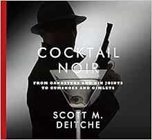 [Read] EBOOK EPUB KINDLE PDF Cocktail Noir: From Gangsters and Gin Joints to Gumshoes and Gimlets by