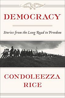 Get [PDF EBOOK EPUB KINDLE] Democracy: Stories from the Long Road to Freedom by  Condoleezza Rice 💚