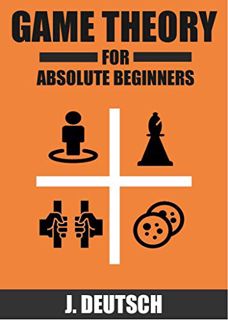 [READ] [KINDLE PDF EBOOK EPUB] Game Theory for Absolute Beginners by  J. Deutsch 📥