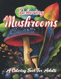Access EBOOK EPUB KINDLE PDF RELAXING MUSHROOMS: A COLORING BOOK FOR ADULTS by  Expressive KSA 📂