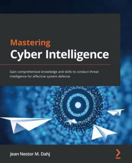 [ACCESS] EPUB KINDLE PDF EBOOK Mastering Cyber Intelligence: Gain comprehensive knowledge and skills