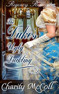 [View] EBOOK EPUB KINDLE PDF The Duke's Ugly Duckling (Regency Fairytale Romance Book 2) by  Charity