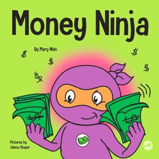 [GET] EPUB KINDLE PDF EBOOK Money Ninja: A Children's Book About Saving, Investing, and Donating (Ni