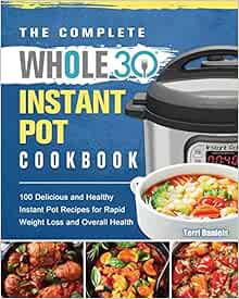 [Access] PDF EBOOK EPUB KINDLE The Complete Whole 30 Instant Pot Cookbook by Terri Daniels 📬