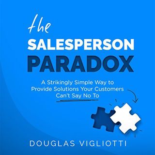 [VIEW] [PDF EBOOK EPUB KINDLE] The Salesperson Paradox: A Strikingly Simple Way to Provide Solutions