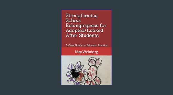 EBOOK [PDF] Strengthening School Belongingness for Adopted/Looked After Students: A Case Study on E