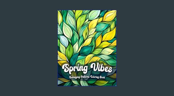 Full E-book Spring Vibes Satisfying Patterns Coloring Book for Adults: Easy Abstract Coloring for R