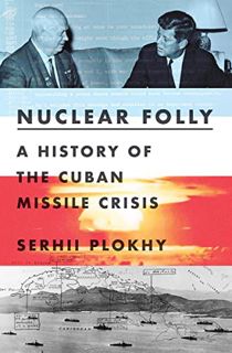 [VIEW] KINDLE PDF EBOOK EPUB Nuclear Folly: A History of the Cuban Missile Crisis by  Serhii Plokhy